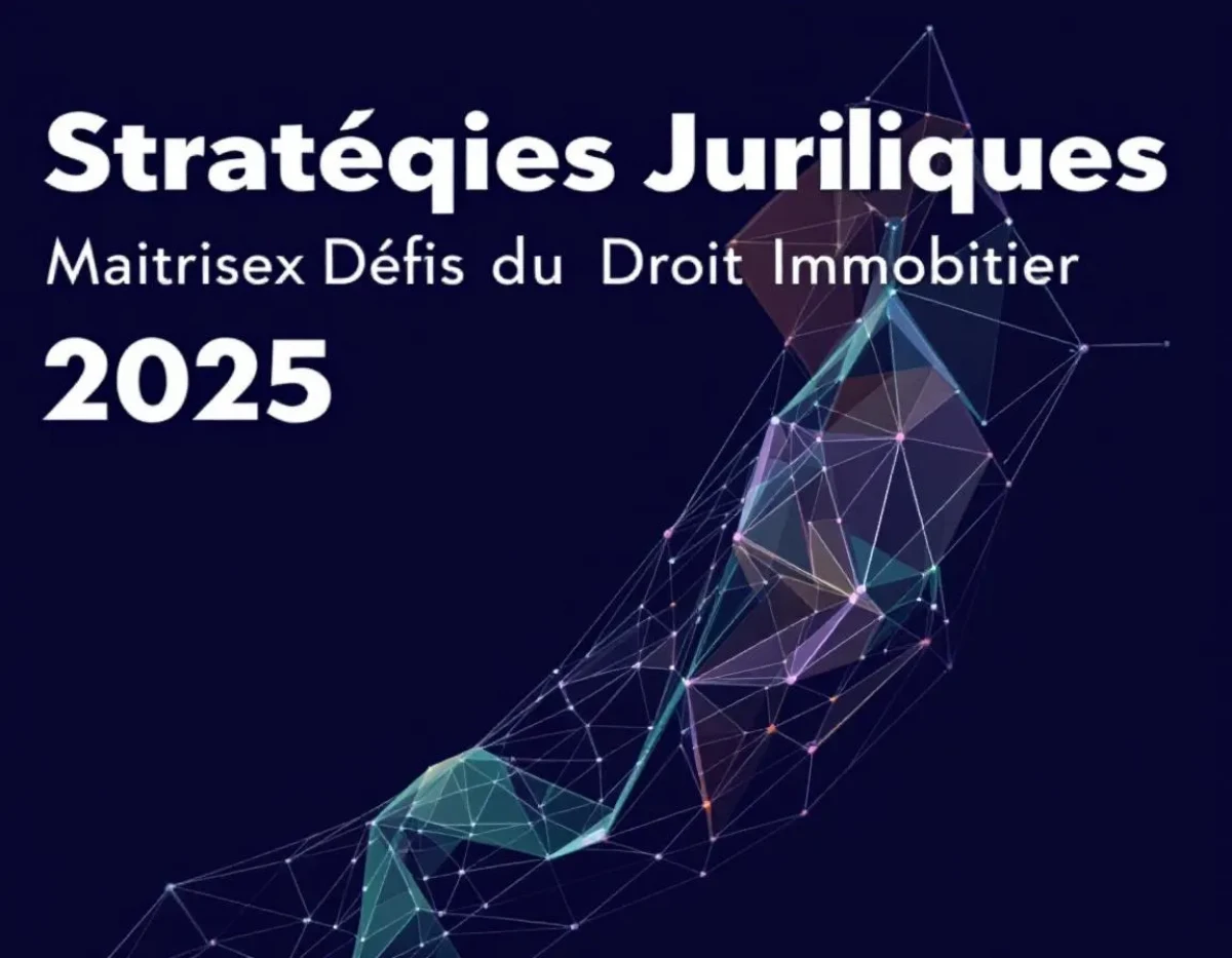 Stratégies Juridiques 2025 : Maîtriser les Nouveaux Défis du Droit Immobilier et Fiscal